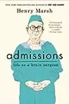 Admissions: A Life in Brain Surgery