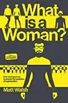 What Is a Woman?: One Man's Journey to Answer the Question of a Generation