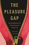 The Pleasure Gap: American Women and the Unfinished Sexual Revolution