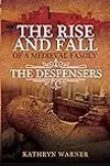 The Rise and Fall of a Medieval Family: The Despensers