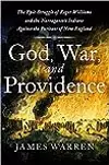 God, War, and Providence: The Epic Struggle of Roger Williams and the Narragansett Indians against the Puritans of New England