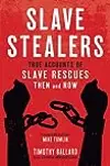 Slave Stealers: True Accounts of Slave Rescues-then and Now