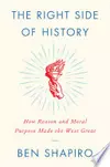 The Right Side of History: How Reason and Moral Purpose Made the West Great