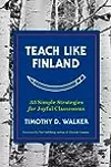 Teach Like Finland: 33 Simple Strategies for Joyful Classrooms