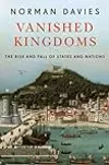 Vanished Kingdoms: The Rise and Fall of States and Nations