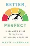 Better, Not Perfect: A Realist's Guide to Maximum Sustainable Goodness