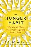 The Hunger Habit: Why We Eat When We're Not Hungry and How to Stop