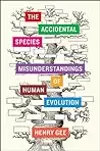 The Accidental Species: Misunderstandings of Human Evolution