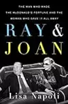 Ray & Joan: The Man Who Made the McDonald's Fortune and the Woman Who Gave It All Away