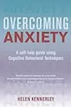 Overcoming Anxiety: A Self-Help Guide Using Cognitive Behavioral Techniques