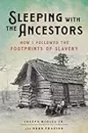 Sleeping with the Ancestors: How I Followed the Footprints of Slavery
