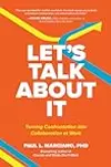 Let’s Talk About It: Turning Confrontation into Collaboration at Work