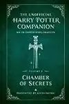 The Unofficial Harry Potter Companion Volume 2: Chamber of Secrets: An in-depth exploration