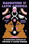 Daughters of Latin America: An International Anthology of Writing by Latine Women