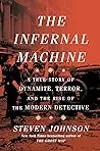 The Infernal Machine: A True Story of Dynamite, Terror, and the Rise of the Modern Detective