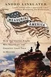 Measuring America: How an Untamed Wilderness Shaped the United States and Fulfilled the Promise of Democracy