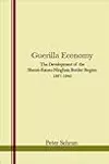 Guerilla Economy: The Development of the Shensi-Kansu-Ninghsia Border Region, 1937-1945
