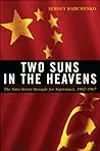 Two Suns in the Heavens: The Sino-Soviet Struggle for Supremacy, 1962-1967