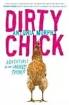 Dirty Chick: Adventures of an Unlikely Farmer