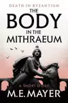 The Body in the Mithraeum: A Death in Byzantium Short Story