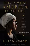 This Is What America Looks Like: My Journey from Refugee to Congresswoman