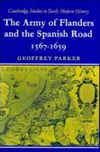 The Army of Flanders and the Spanish Road, 1567-1659: The Logistics of Spanish Victory and Defeat in the Low Countries' Wars