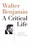 Walter Benjamin: A Critical Life