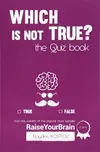 Which is not True?: The Quiz Book