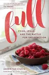 Full: Food, Jesus, and the Battle for Satisfaction