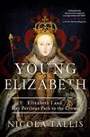 Young Elizabeth: Elizabeth I and Her Perilous Path to the Crown