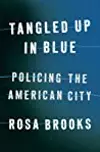 Tangled Up in Blue: Policing the American City