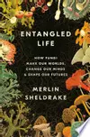 Entangled Life: How Fungi Make Our Worlds, Change Our Minds & Shape Our Futures