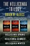 The Helliconia Trilogy: Helliconia Spring, Helliconia Summer, and Helliconia Winter