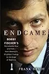 Endgame: Bobby Fischer's Remarkable Rise and Fall—From America's Brightest Prodigy to the Edge of Madness