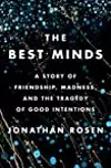 The Best Minds: A Story of Friendship, Madness, and the Tragedy of Good Intentions
