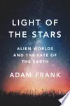 Light of the Stars: Alien Worlds and the Fate of the Earth