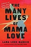 The Many Lives of Mama Love: A Memoir of Lying, Stealing, Writing, and Healing