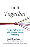 In It Together: Navigating Depression with Partners, Friends, and Family