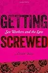 Getting Screwed: Sex Workers and the Law