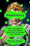 Supremacy: AI, ChatGPT, and the Race that Will Change the World