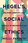 Hegel's Social Ethics: Religion, Conflict, and Rituals of Reconciliation