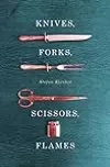 Knives, Forks, Scissors, Flames