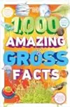 1,000 Amazing Gross Facts
