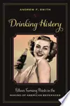 Drinking History: Fifteen Turning Points in the Making of American Beverages