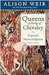 Queens of the Age of Chivalry: England's Medieval Queens