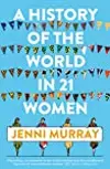 A History of the World in 21 Women: A Personal Selection