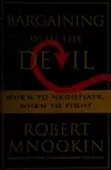 Bargaining with the devil : when to negotiate, when to fight