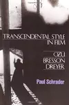 Transcendental style in film : Ozu, Bresson, Dreyer