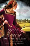 At the Mercy of the Queen: A Novel of Anne Boleyn