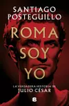 Roma soy yo: La verdadera historia de Julio César